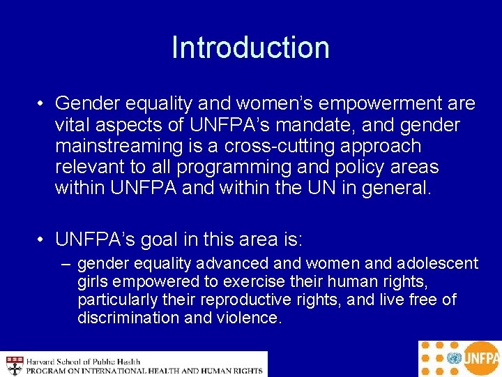 Introduction • Gender equality and women’s empowerment are vital aspects of UNFPA’s mandate, and