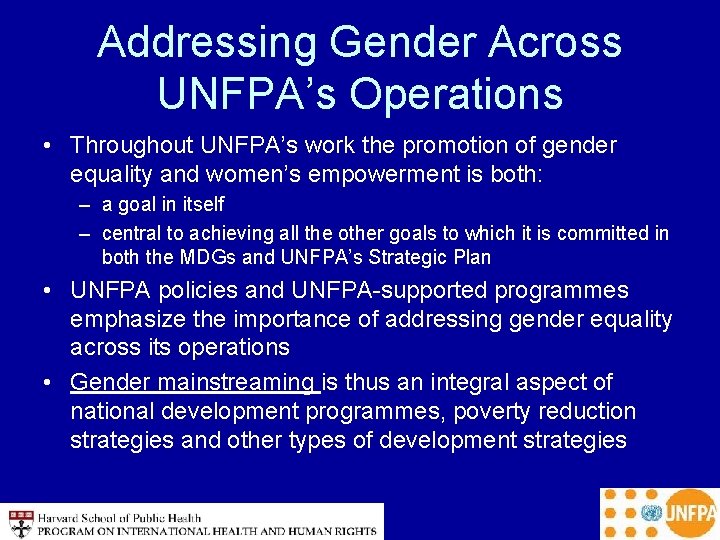 Addressing Gender Across UNFPA’s Operations • Throughout UNFPA’s work the promotion of gender equality