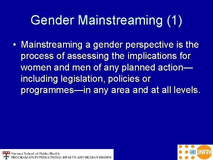 Gender Mainstreaming (1) • Mainstreaming a gender perspective is the process of assessing the