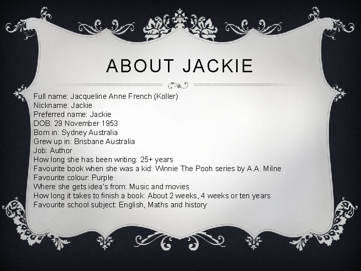 ABOUT JACKIE Full name: Jacqueline Anne French (Koller) Nickname: Jackie Preferred name: Jackie DOB: