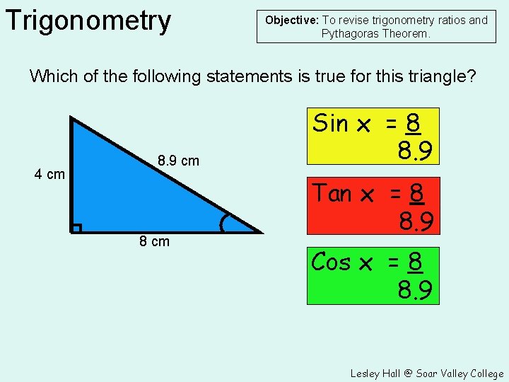 Trigonometry Objective: To revise trigonometry ratios and Pythagoras Theorem. Which of the following statements