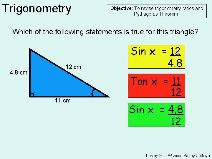 Trigonometry Objective: To revise trigonometry ratios and Pythagoras Theorem. Which of the following statements