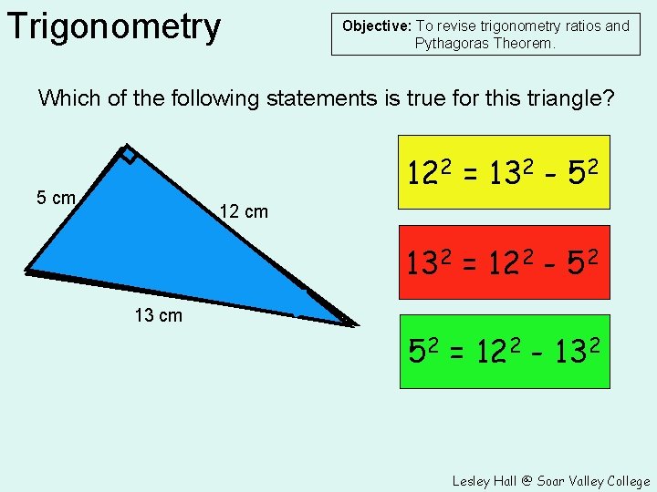 Trigonometry Objective: To revise trigonometry ratios and Pythagoras Theorem. Which of the following statements