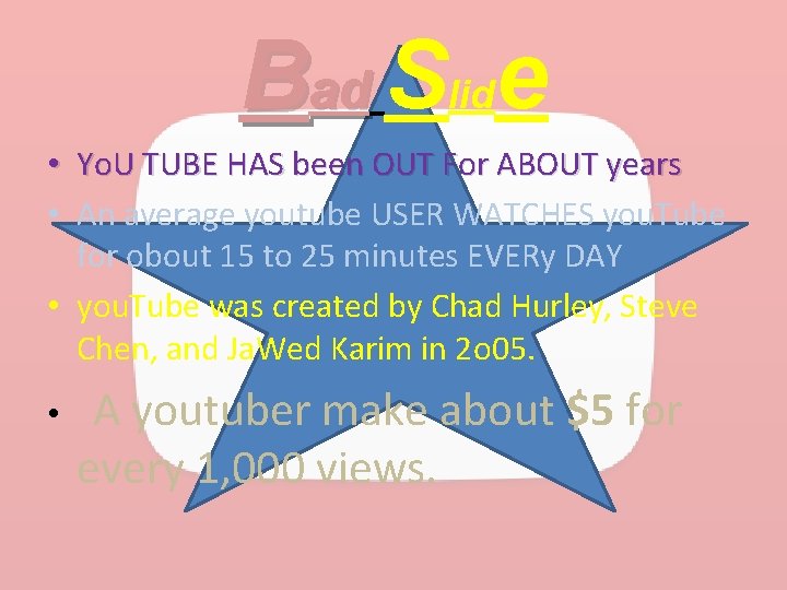 Bad Slide • Yo. U TUBE HAS been OUT For ABOUT years • An
