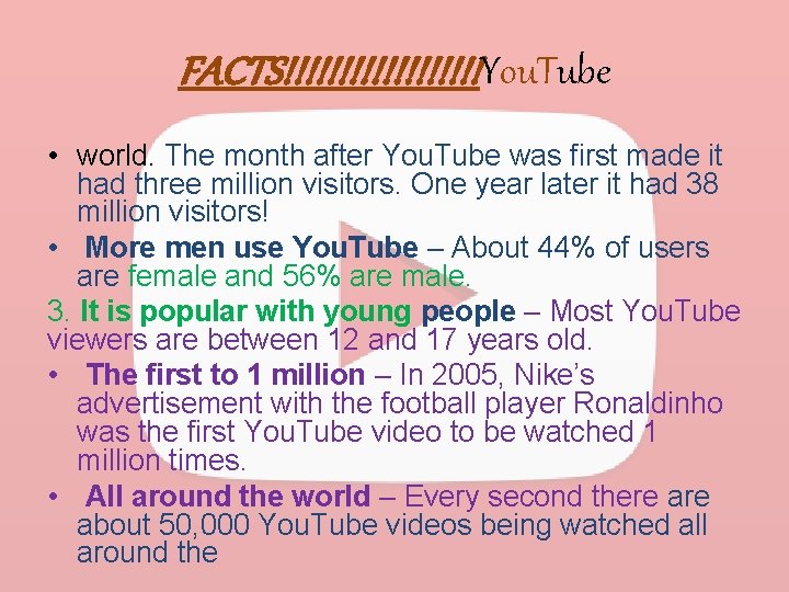 FACTS!!!!!!!!!You. Tube • world. The month after You. Tube was first made it had