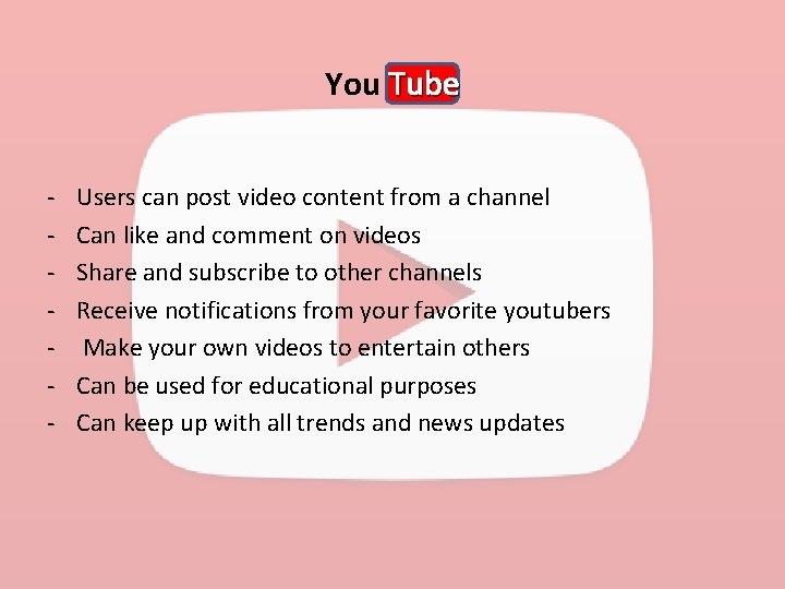 You Tube - Users can post video content from a channel Can like and