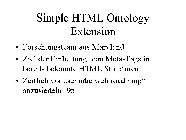 Simple HTML Ontology Extension • Forschungsteam aus Maryland • Ziel der Einbettung von Meta-Tags