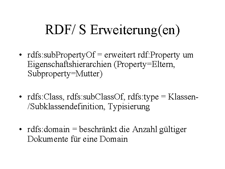 RDF/ S Erweiterung(en) • rdfs: sub. Property. Of = erweitert rdf: Property um Eigenschaftshierarchien