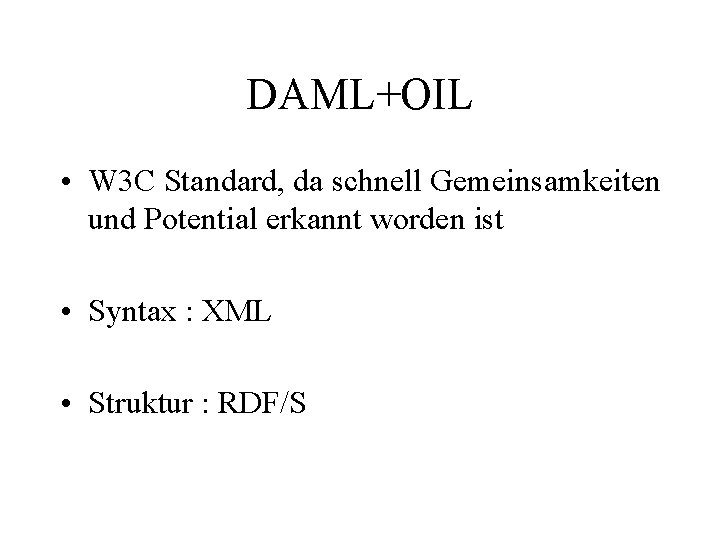 DAML+OIL • W 3 C Standard, da schnell Gemeinsamkeiten und Potential erkannt worden ist