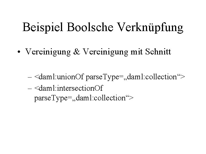 Beispiel Boolsche Verknüpfung • Vereinigung & Vereinigung mit Schnitt – <daml: union. Of parse.