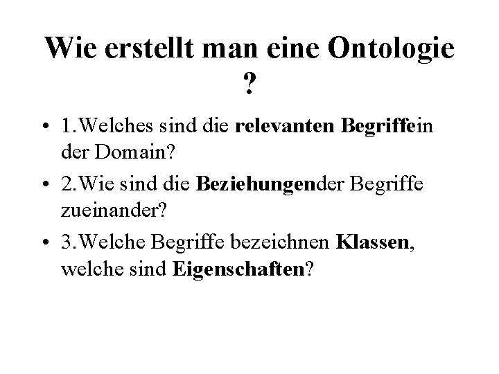 Wie erstellt man eine Ontologie ? • 1. Welches sind die relevanten Begriffein der