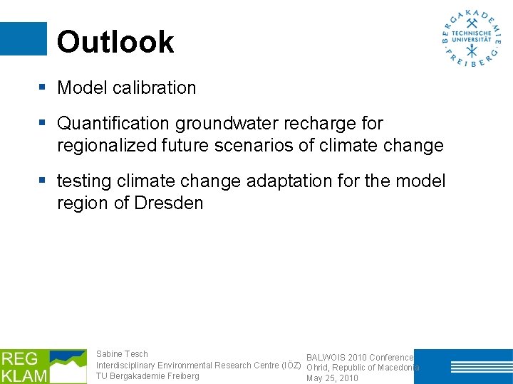 Outlook § Model calibration § Quantification groundwater recharge for regionalized future scenarios of climate