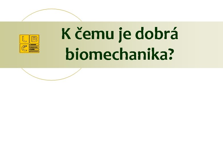K čemu je dobrá biomechanika? 