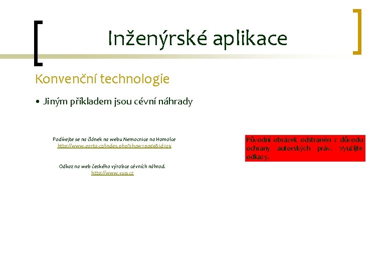 Inženýrské aplikace Konvenční technologie • Jiným příkladem jsou cévní náhrady Podívejte se na článek