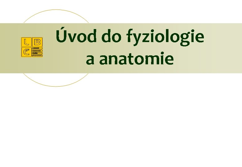 Úvod do fyziologie a anatomie 