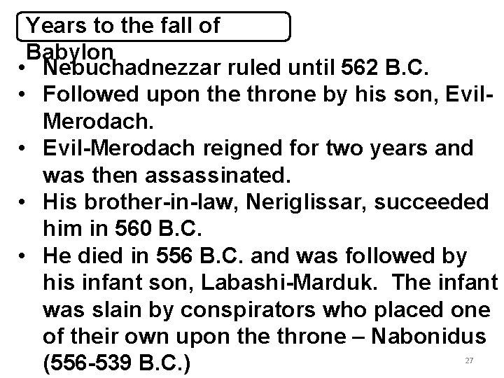 Years to the fall of Babylon • Nebuchadnezzar ruled until 562 B. C. •