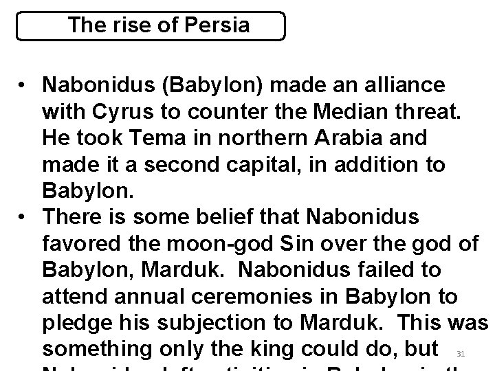 The rise of Persia • Nabonidus (Babylon) made an alliance with Cyrus to counter