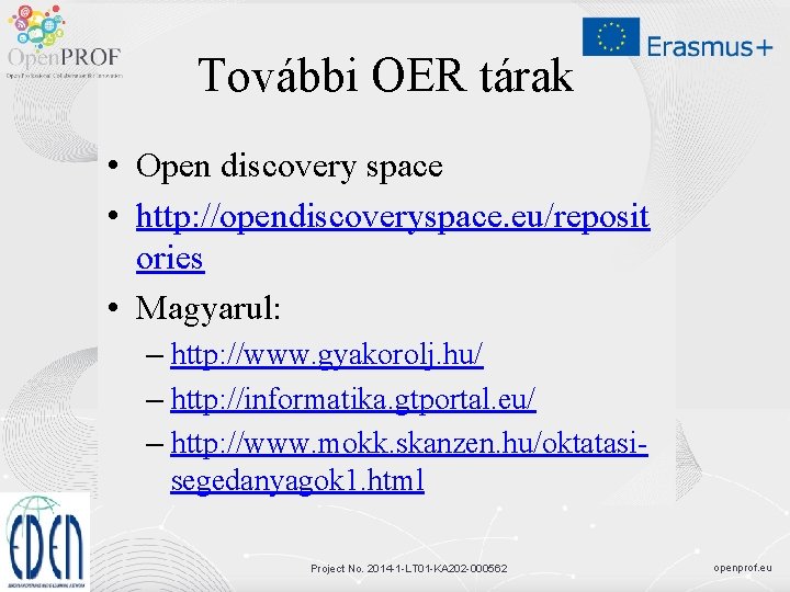 További OER tárak • Open discovery space • http: //opendiscoveryspace. eu/reposit ories • Magyarul: