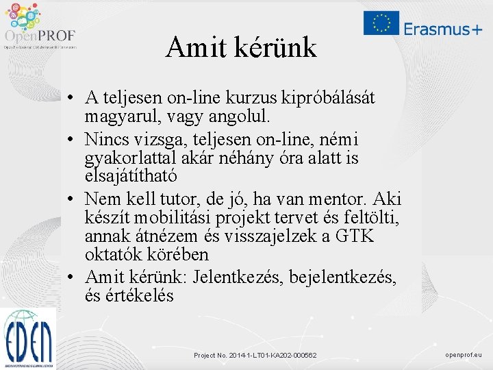 Amit kérünk • A teljesen on-line kurzus kipróbálását magyarul, vagy angolul. • Nincs vizsga,