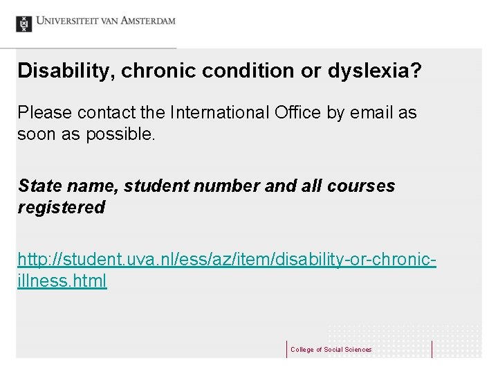 Disability, chronic condition or dyslexia? Please contact the International Office by email as soon