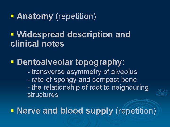 § Anatomy (repetition) § Widespread description and clinical notes § Dentoalveolar topography: - transverse