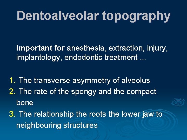 Dentoalveolar topography Important for anesthesia, extraction, injury, implantology, endodontic treatment. . . 1. The