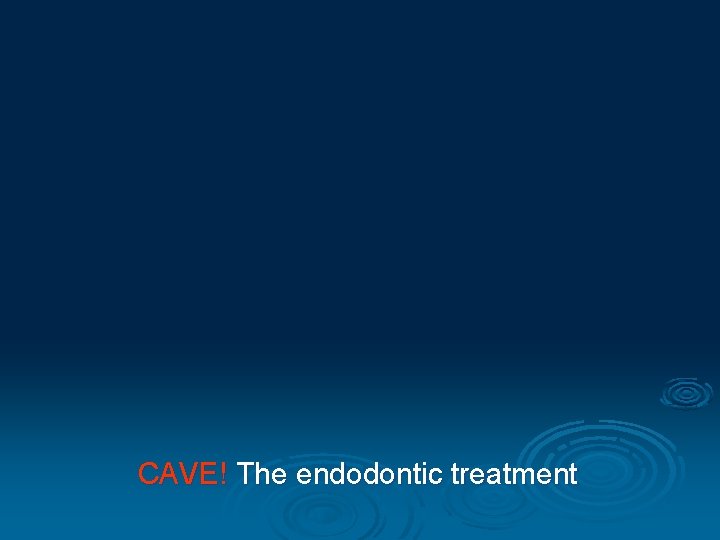 CAVE! The endodontic treatment 