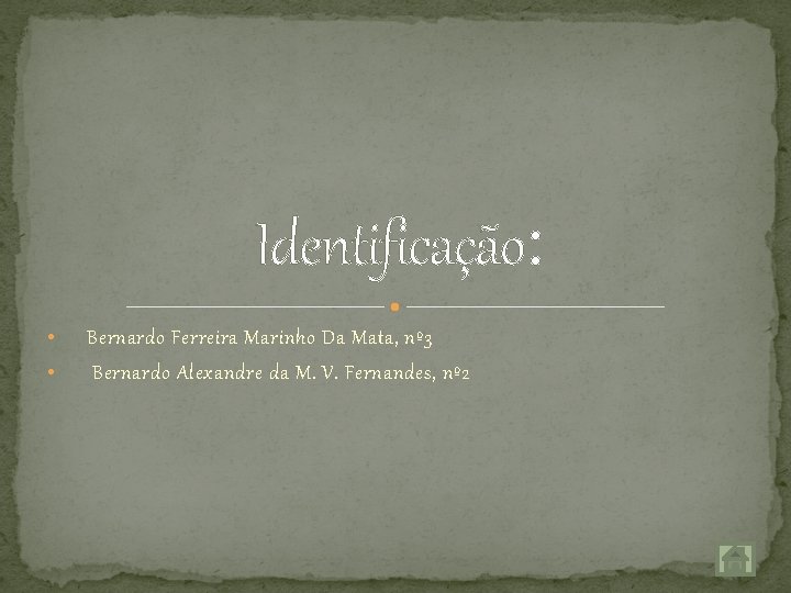 Identificação: • • Bernardo Ferreira Marinho Da Mata, nº 3 Bernardo Alexandre da M.