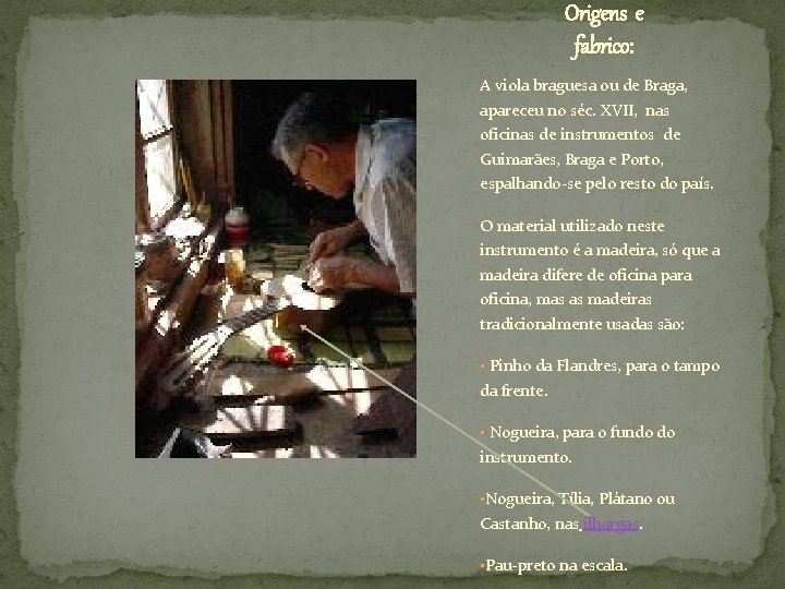 Origens e fabrico: A viola braguesa ou de Braga, apareceu no séc. XVII, nas Origens e fabrico: A viola braguesa ou de Braga, apareceu no séc. XVII, nas