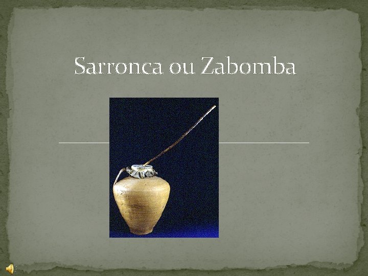 Sarronca ou Zabomba Sarronca ou Zabomba