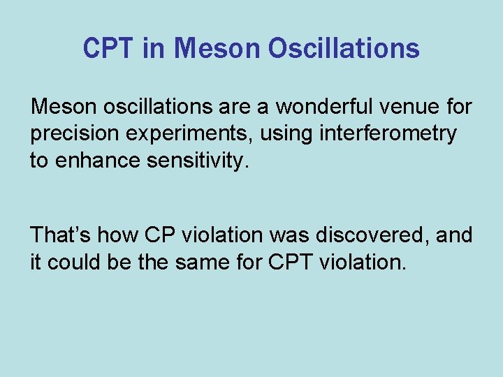 CPT in Meson Oscillations Meson oscillations are a wonderful venue for precision experiments, using