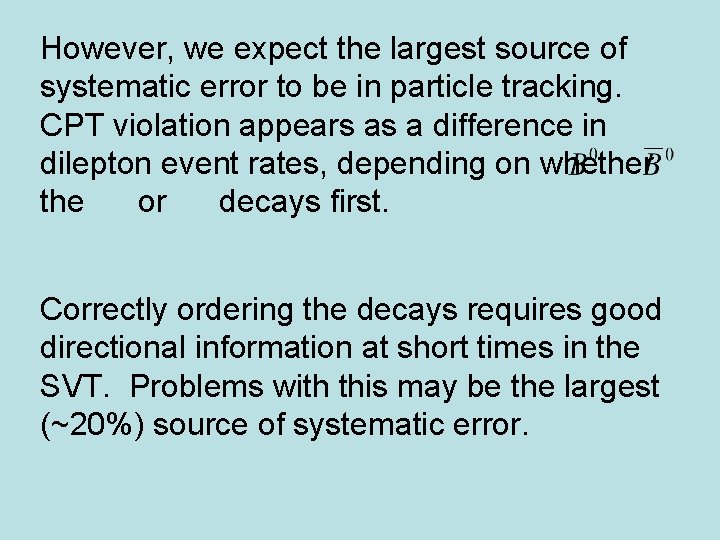 However, we expect the largest source of systematic error to be in particle tracking.