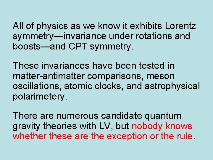 All of physics as we know it exhibits Lorentz symmetry—invariance under rotations and boosts—and