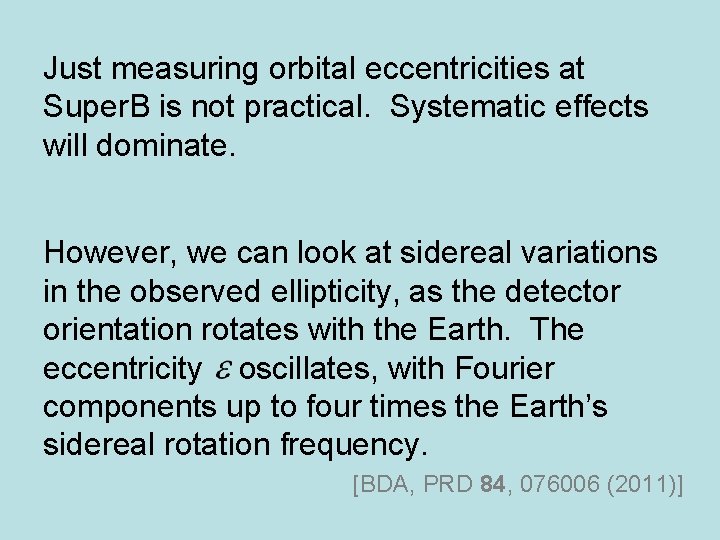 Just measuring orbital eccentricities at Super. B is not practical. Systematic effects will dominate.