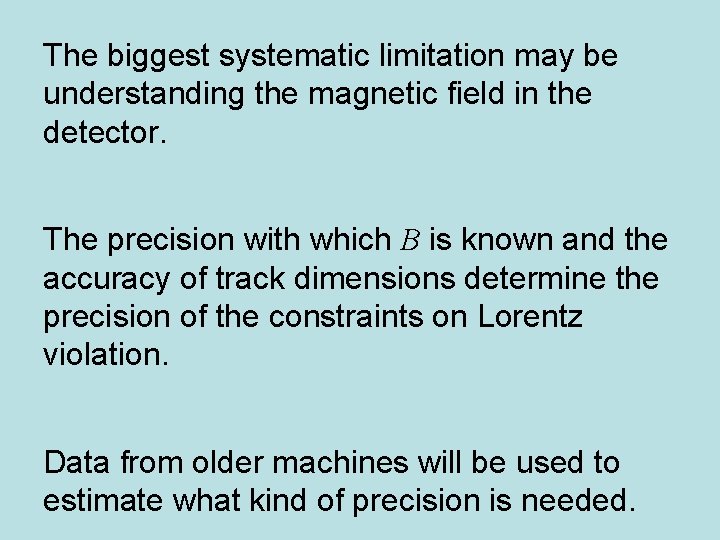 The biggest systematic limitation may be understanding the magnetic field in the detector. The