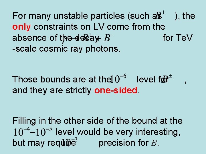 For many unstable particles (such as ), the only constraints on LV come from