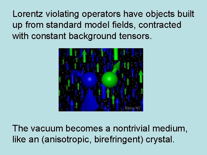 Lorentz violating operators have objects built up from standard model fields, contracted with constant