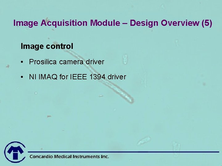 Image Acquisition Module – Design Overview (5) Image control • Prosilica camera driver •