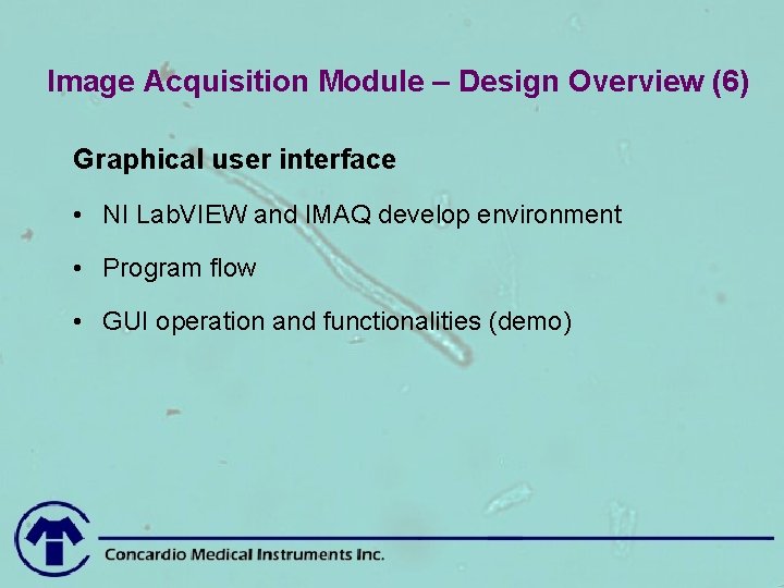 Image Acquisition Module – Design Overview (6) Graphical user interface • NI Lab. VIEW