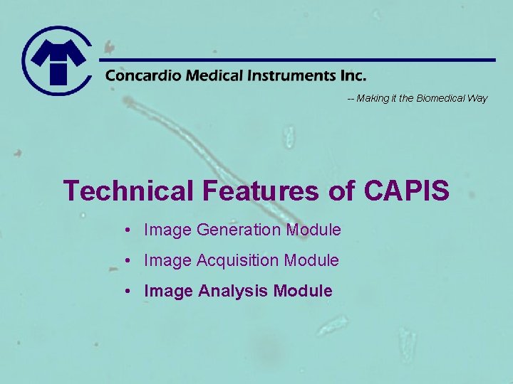 -- Making it the Biomedical Way Technical Features of CAPIS • Image Generation Module