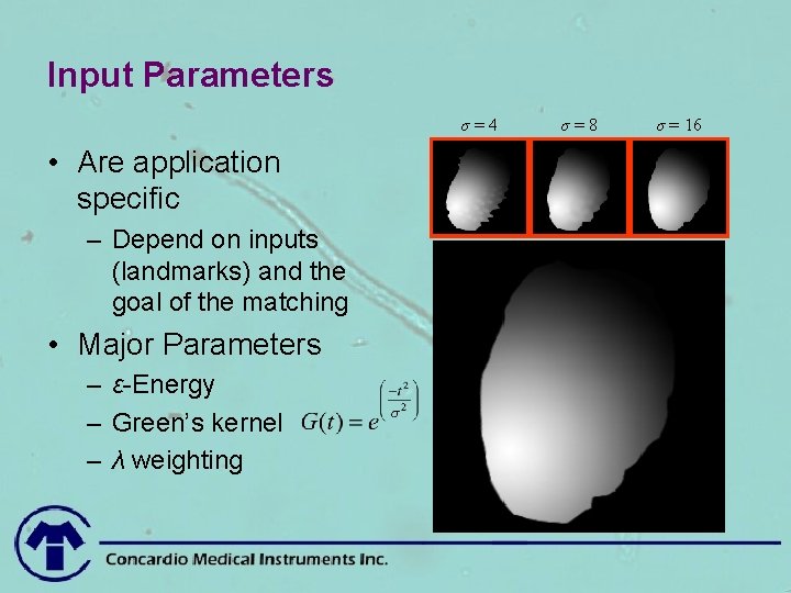 Input Parameters σ=4 • Are application specific – Depend on inputs (landmarks) and the