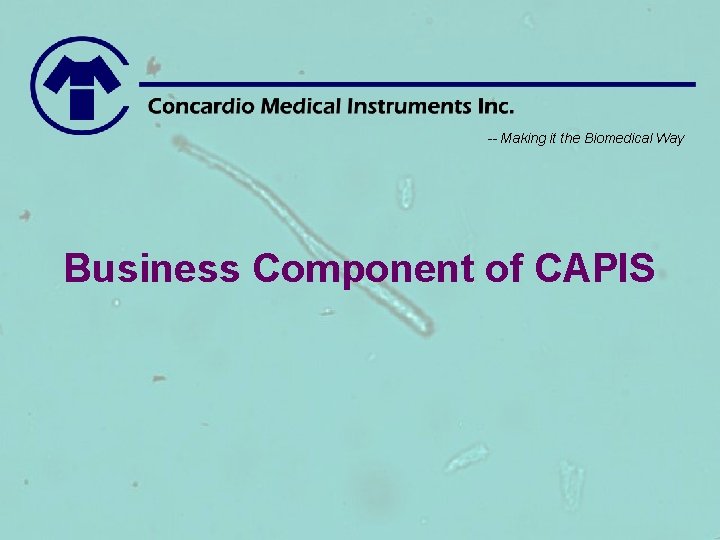 -- Making it the Biomedical Way Business Component of CAPIS 