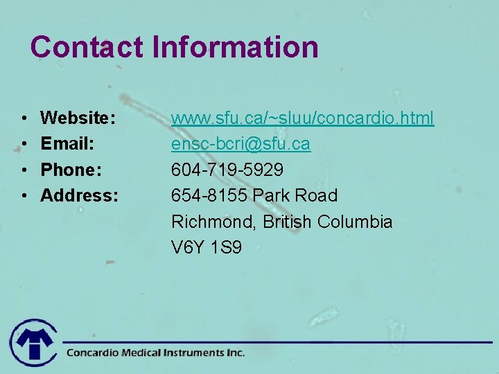 Contact Information • • Website: Email: Phone: Address: www. sfu. ca/~sluu/concardio. html ensc-bcri@sfu. ca
