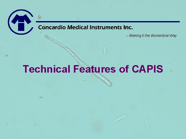 -- Making it the Biomedical Way Technical Features of CAPIS 