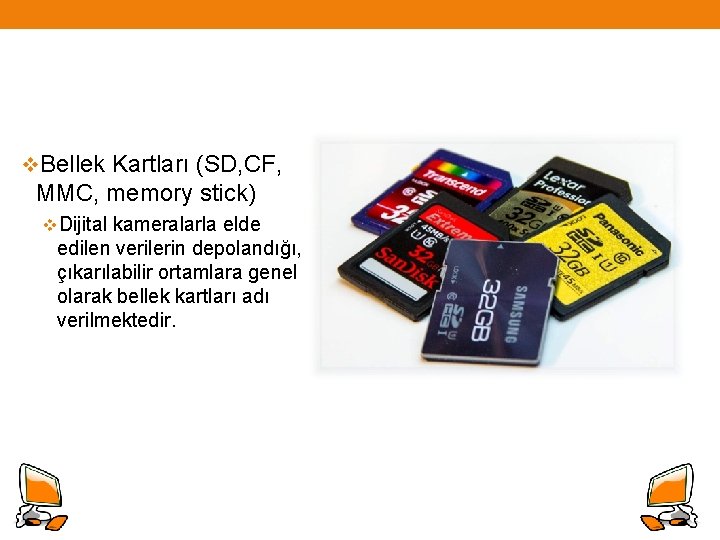 v. Bellek Kartları (SD, CF, MMC, memory stick) v. Dijital kameralarla elde edilen verilerin