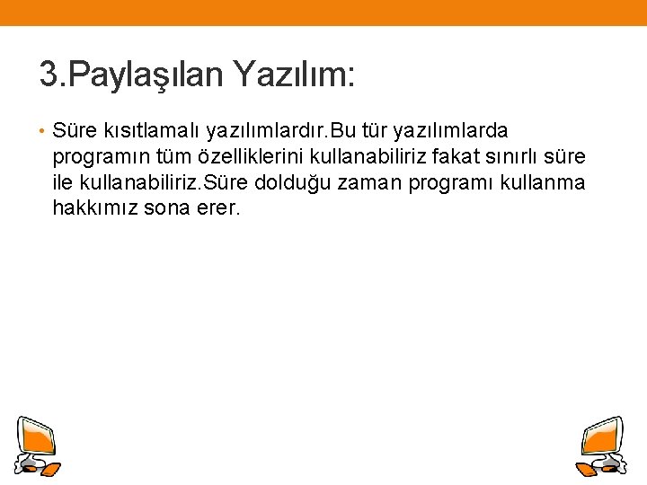 3. Paylaşılan Yazılım: • Süre kısıtlamalı yazılımlardır. Bu tür yazılımlarda programın tüm özelliklerini kullanabiliriz