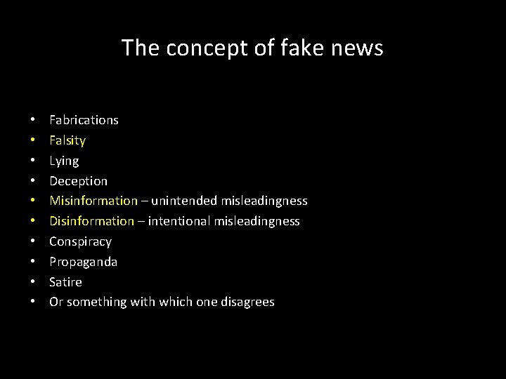 The concept of fake news • • • Fabrications Falsity Lying Deception Misinformation –