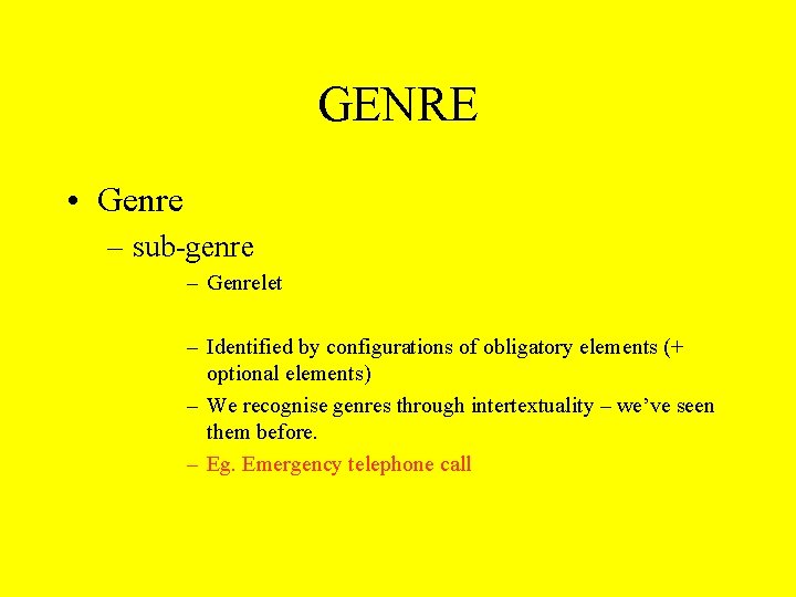 GENRE • Genre – sub-genre – Genrelet – Identified by configurations of obligatory elements