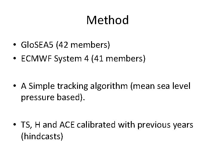 Method • Glo. SEA 5 (42 members) • ECMWF System 4 (41 members) •