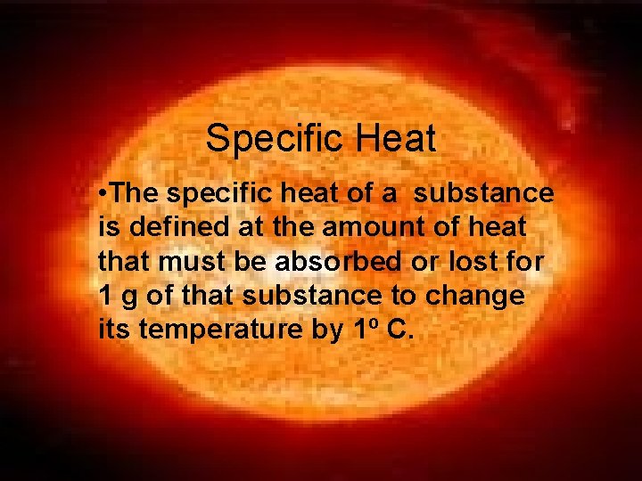 Specific Heat • The specific heat of a substance is defined at the amount
